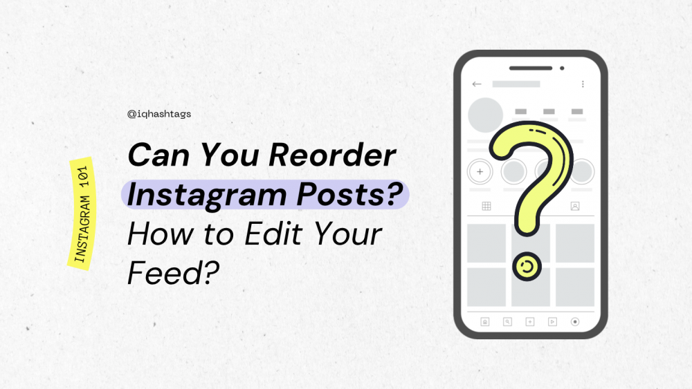 Can You Reorder Instagram Posts? How to Edit Your Feed?